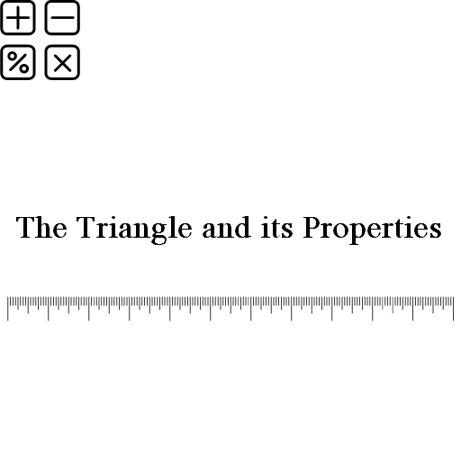 The Triangle and its Properties